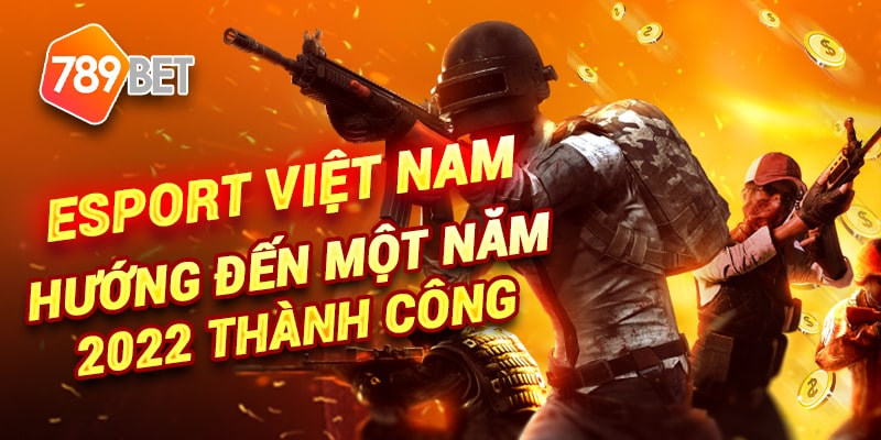 Esport Việt Nam hướng đến một năm 2022 thành công.
